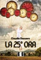 La 25ª ora di Claudio Danzero edito da EEE-Edizioni Esordienti E-book