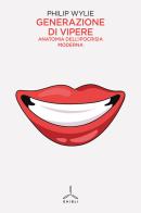 Generazione di vipere. Anatomia dell'ipocrisia moderna di Philip Wylie edito da Ghibli