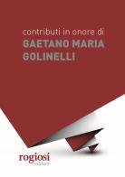 Contributi in onore di Gaetano Maria Golinelli edito da Rogiosi
