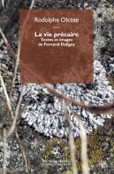 La vie précaire. Textes et images de Fernand Deligny di Rodolphe Olcèse edito da Éditions Mimésis