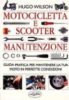 Motocicletta e scooter. Manuale di manutenzione di Hugo Wilson edito da Idea Libri
