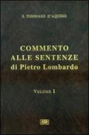Commento alle Sentenze di Pietro Lombardo vol.1 di Tommaso d'Aquino (san) edito da ESD-Edizioni Studio Domenicano