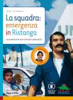 La squadra: emergenza in Ristanga. Ediz. illustrata. Con CD-ROM di Vichi De Marchi edito da Editoriale Scienza