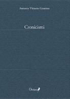 Cronicismi di Antonio Vittorio Guarino edito da Oedipus