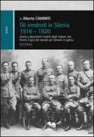 Gli irridenti in Siberia 1918-1920 di Alberto Caminiti edito da Liberodiscrivere edizioni