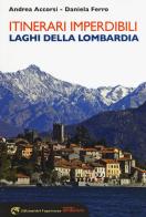 Itinerari imperdibili. Laghi della Lombardia di Andrea Accorsi, Daniela Ferro edito da Edizioni del Capricorno