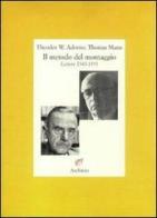 Il metodo del montaggio. Lettere 1943-1955 di Theodor W. Adorno, Thomas Mann edito da Archinto