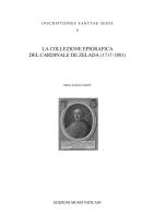 La collezione epigrafica del Cardinale De Zelada (1717-1801) di Maria Letizia Caldelli edito da Edizioni Musei Vaticani