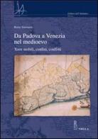 Da Padova a Venezia nel Medioevo. Terre mobili, confini, conflitti di Remy Simonetti edito da Viella