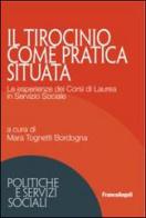 Il tirocinio come pratica situata. Le esperienze dei corsi di laurea in servizio sociale edito da Franco Angeli