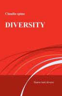 Diversity. Siamo tutti diversi di Claudio Spina edito da ilmiolibro self publishing