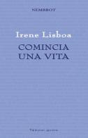 Comincia una vita di Irene Lisboa edito da Edizioni Arcoiris