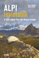 Alpi inviolabili. Il Vallo Alpino fino alla Guerra Fredda di Mauro Minola, Ottavio Zetta edito da Susalibri