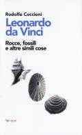 Leonardo da Vinci. Rocce, fossili e altre simili cose di Rodolfo Coccioni edito da Aras Edizioni