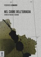 Nel cuore dell'Eurasia. Storia di Russia e Ucraina di Federico Leonardi edito da Aracne (Genzano di Roma)