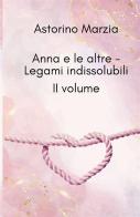 Legami indissolubili. Anna e le altre vol. 2 di Marzia Astorino edito da StreetLib