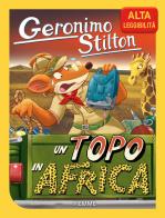 Un topo in Africa. Ediz. ad alta leggibilità di Geronimo Stilton edito da Piemme