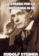La strada per la conoscenza di sé di Rudolf Steiner edito da StreetLib
