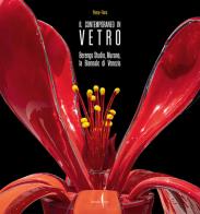 Il contemporaneo in vetro. Berengo Studio, Murano, la Biennale di Venezia. Ediz. a colori di Andrea Penzo, Cristina Fiore edito da Marsilio Arte