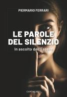 Le parole del silenzio. In ascolto dell'Essere di Piermario Ferrari edito da Cantagalli