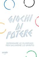 Giochi di potere. Ripensare le Olimpiadi per salvarne lo spirito edito da People