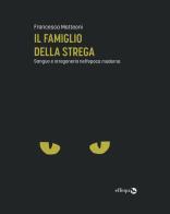 Il famiglio della strega. Sangue e stregoneria nell'epoca moderna di Francesca Matteoni edito da effequ