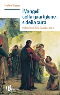 I Vangeli della guarigione e della cura di Stefano Vuaran edito da Editoriale Romani