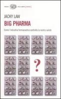 Big pharma. Come l'industria farmaceutica controlla la nostra salute di Jacky Law edito da Einaudi