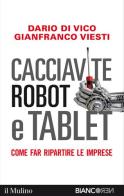 Cacciavite, robot e tablet. Come far ripartire le imprese di Dario Di Vico, Gianfranco Viesti edito da Il Mulino