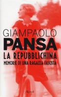 La repubblichina. Memorie di una ragazza fascista di Giampaolo Pansa edito da Rizzoli