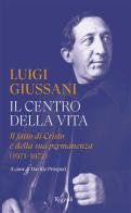 Il centro della vita. Il fatto di Cristo e della sua permanenza (1971-1972) di Luigi Giussani edito da Rizzoli