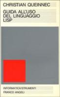 Guida all'uso del linguaggio Lisp di Christian Queinnec edito da Franco Angeli