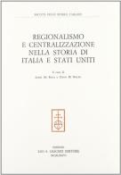 Regionalismo e centralizzazione nella storia di Italia e Stati Uniti edito da Olschki