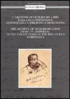 L' archivio di Guglielmo Libri dalla sua dispersione ai Fondi della Biblioteca Moreniana. Ediz. italiana e inglese edito da Olschki