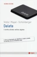 Delete. Il diritto all'oblio nell'era digitale di Viktor Mayer-Schönberger edito da EGEA