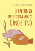 Il racconto dei pesciolini magici Gino e Tino di Anna Maria Martella edito da Youcanprint