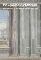 Palazzo Averoldi. Arte e storia di una nobile dimora bresciana edito da Scalpendi