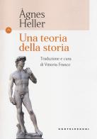 Una teoria della storia di Ágnes Heller edito da Castelvecchi