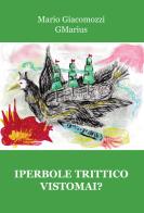 Iperbole trittico Vistomai? di Mario GMarius Giacomozzi edito da Progetto Cultura