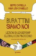 Burattini siamo noi. Lezioni di leadership globali con Pinocchio di Beppe Carrella, Anna Lisa D'Aniello edito da goWare