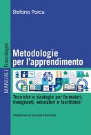 Metodologie per l'apprendimento. Tecniche e strategie per formatori, insegnanti, educatori e facilitatori di Stefano Porcu edito da Franco Angeli