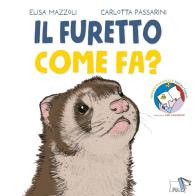 Il furetto come fa? Ediz. a colori di Elisa Mazzoli, Carlotta Passarini edito da Pulce