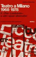 Teatro a Milano 1968-1978. Il «Pier Lombardo» e altri spazi alternativi di Andrea Bisicchia edito da Ugo Mursia Editore
