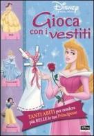 Principesse. Gioca con i vestiti di Alessandra Orcese edito da Walt Disney Company Italia