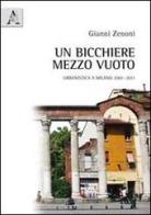 Un bicchiere mezzo vuoto. Urbanistica a Milano 2001-2011 di Giovanni Zenoni edito da Aracne