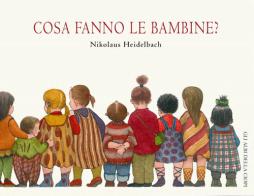 Cosa fanno le bambine? Ediz. illustrata di Nikolaus Heidelbach edito da Logos