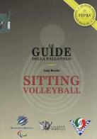 Le guide della pallavolo. Sitting volleyball. Ediz. illustrata di Luigi Bertini edito da Calzetti Mariucci