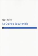 La Guinea Equatoriale di Paolo Rovati edito da eum