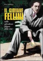 Il giovane Fellini nello splendente fulgore della vita di Enzo Lavagnini edito da Palombi Editori