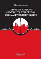 Disordine pubblico, criminalità, terrorismo: guida all'autoprotezione di Mario Carotenuto edito da Phasar Edizioni